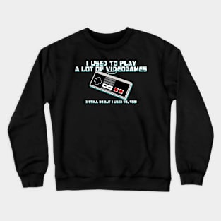 I Used to Play a Lot of Videogames... Crewneck Sweatshirt